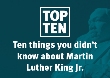 top ten things you didn't know about Martin Luther King Jr.